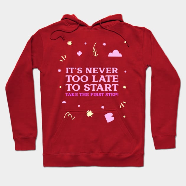 It's never too late to start, take the first step! Hoodie by Timotajube